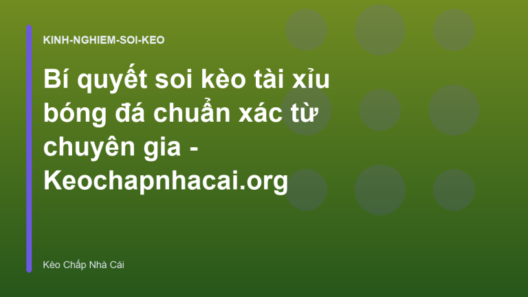 Bí quyết soi kèo tài xỉu bóng đá chuẩn xác từ chuyên gia - Keochapnhacai.org