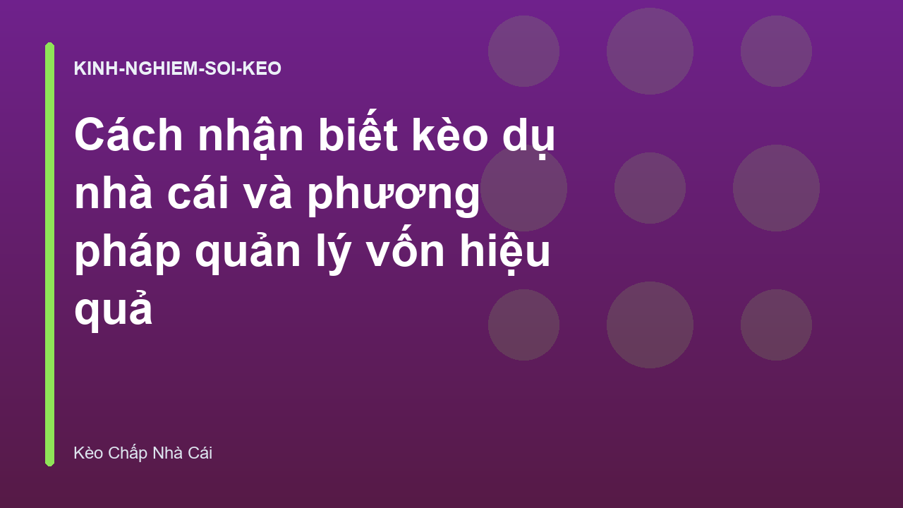Cách nhận biết kèo dụ nhà cái và phương pháp quản lý vốn hiệu quả